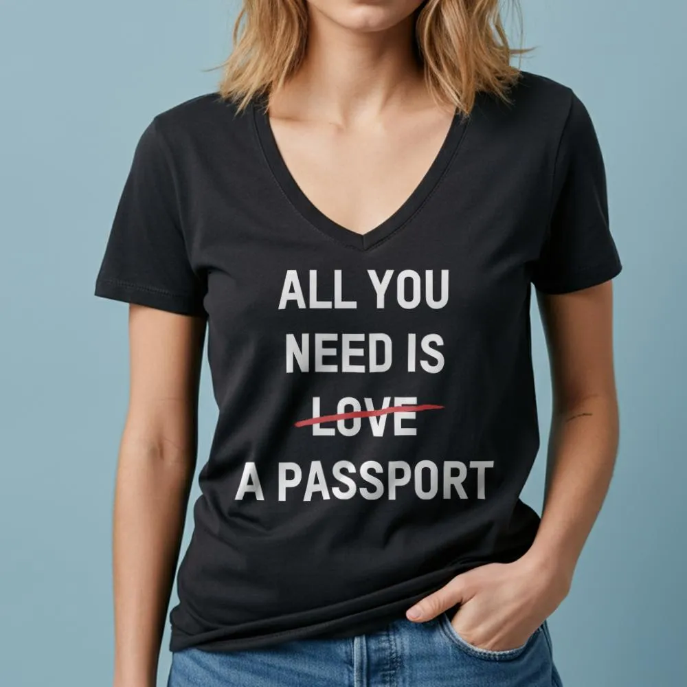 All You Need Is A Passport - Women's V-Neck T-Shirt