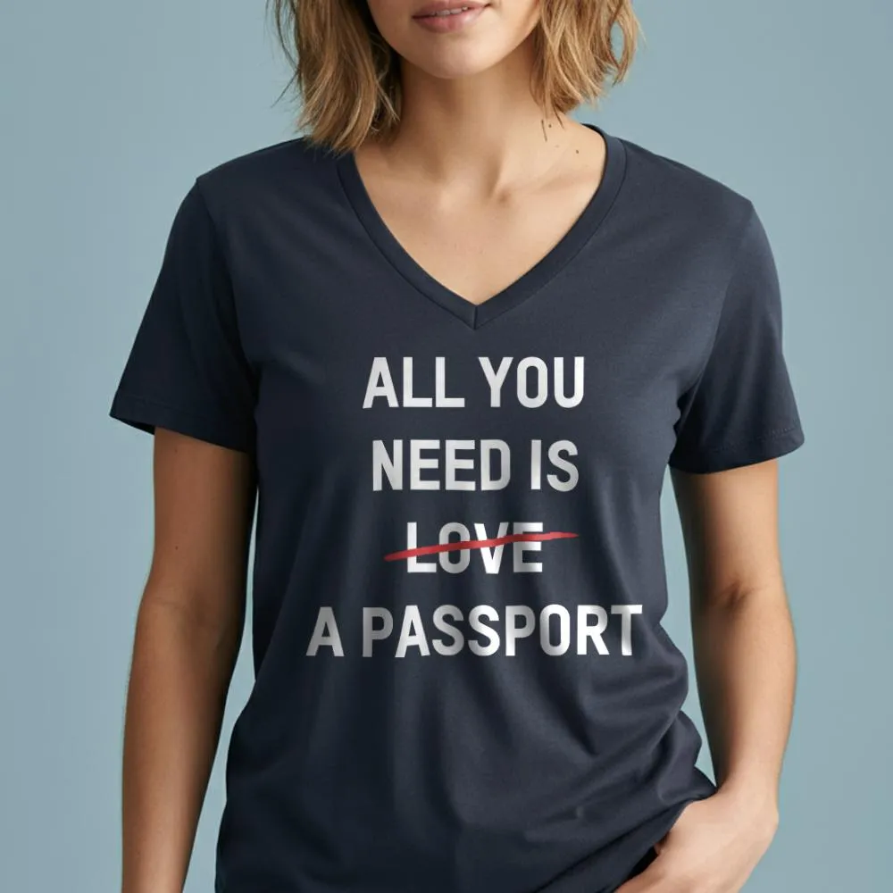 All You Need Is A Passport - Women's V-Neck T-Shirt