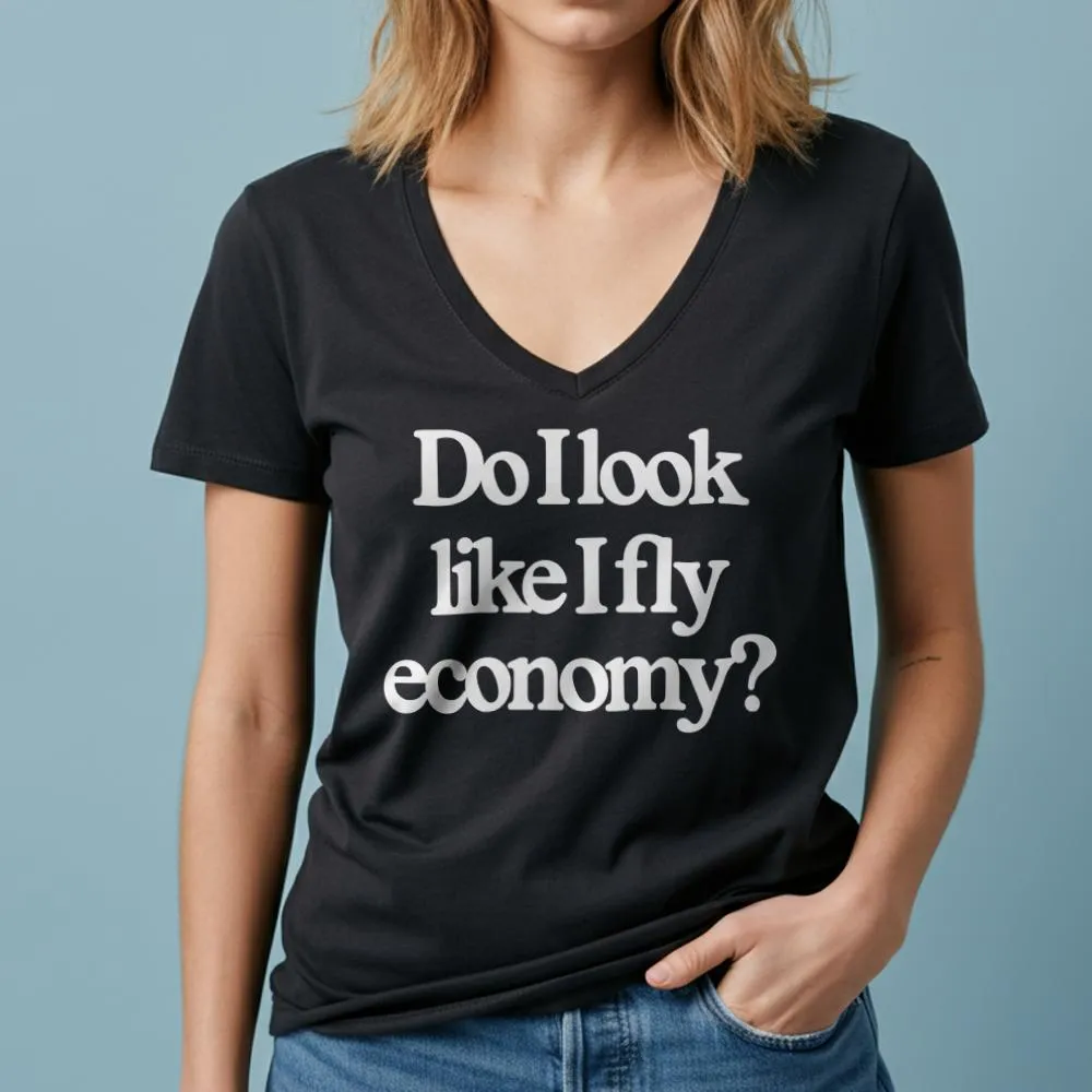 Do I Look Like I Fly Economy? - Women's V-Neck T-Shirt