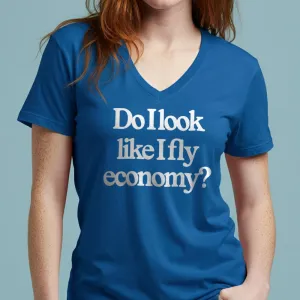 Do I Look Like I Fly Economy? - Women's V-Neck T-Shirt