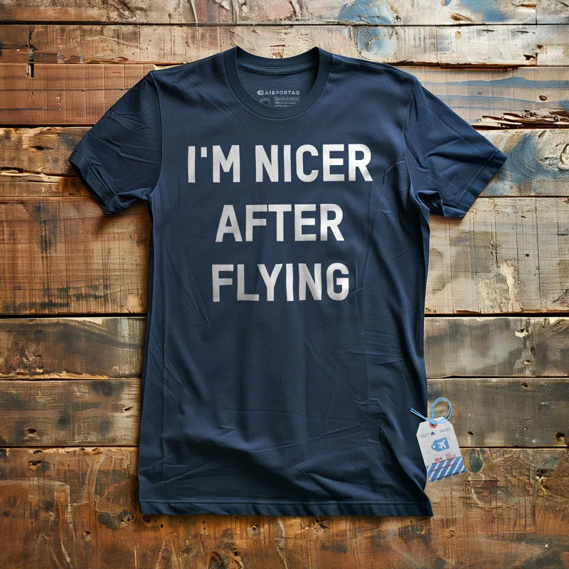 I'm Nicer After Flying - T-Shirt