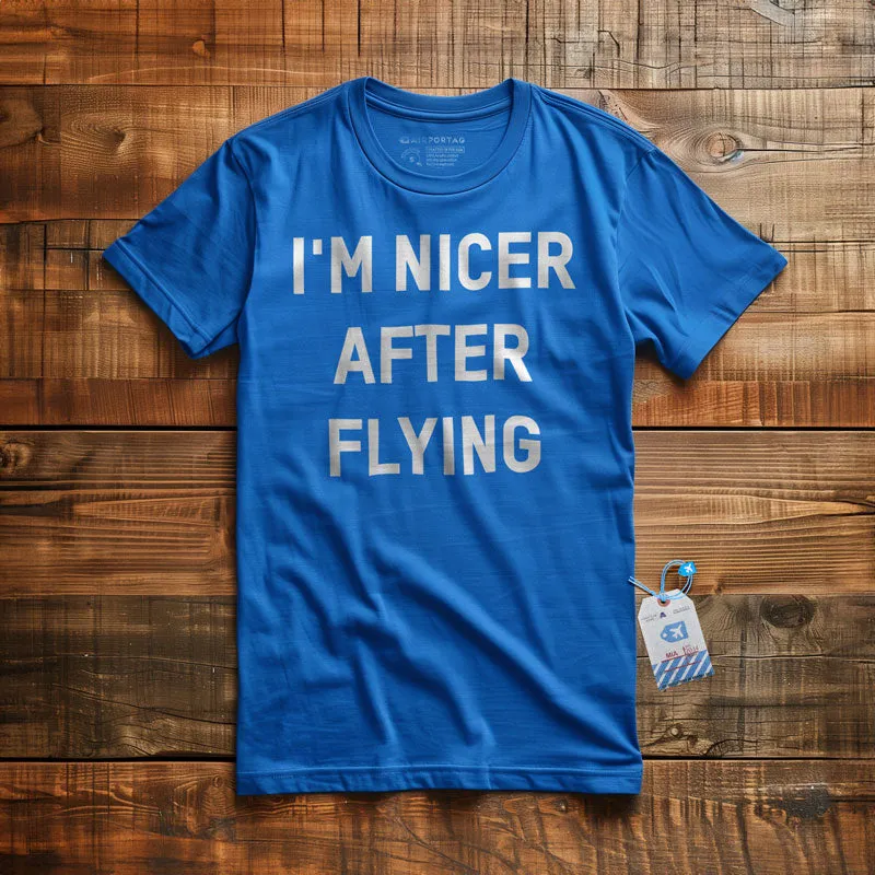 I'm Nicer After Flying - T-Shirt