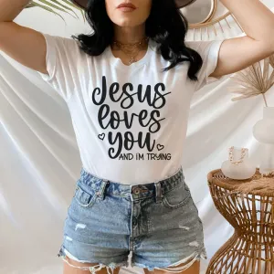 Jesus Loves You, I'm Trying. Funny Christian Shirt