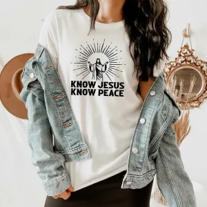 Know Jesus Know Peace Shirt about God for Women or Men