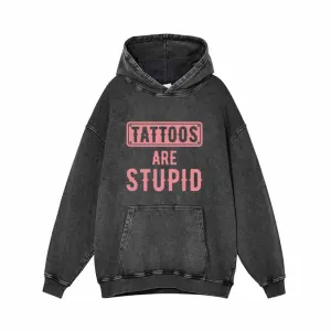 Tattoos Are Stupid Funny Vintage Washed Hoodie