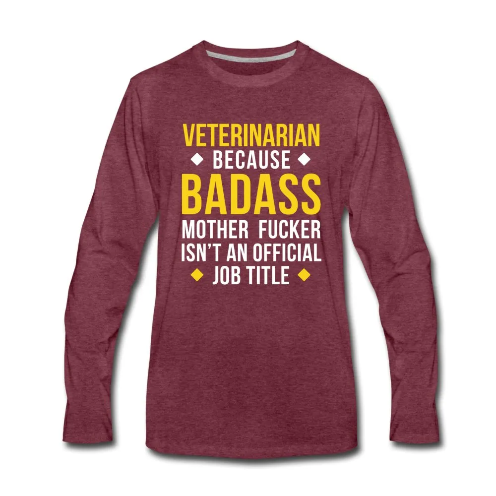 Veterinarian because badass mother fucker isn't an official job title Unisex Premium Long Sleeve T-Shirt